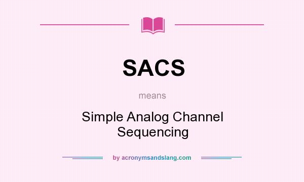 What does SACS mean? It stands for Simple Analog Channel Sequencing