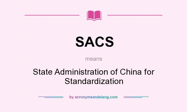 What does SACS mean? It stands for State Administration of China for Standardization
