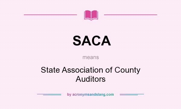 What does SACA mean? It stands for State Association of County Auditors