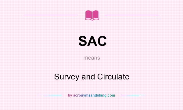 What does SAC mean? It stands for Survey and Circulate