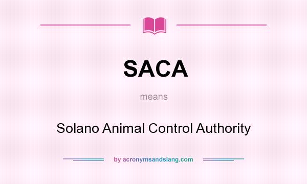What does SACA mean? It stands for Solano Animal Control Authority