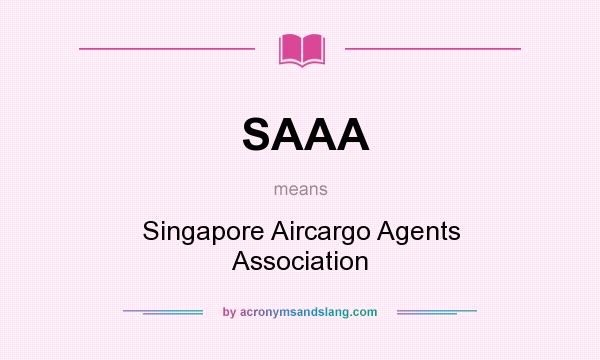 What does SAAA mean? It stands for Singapore Aircargo Agents Association