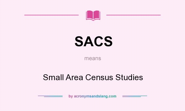 What does SACS mean? It stands for Small Area Census Studies