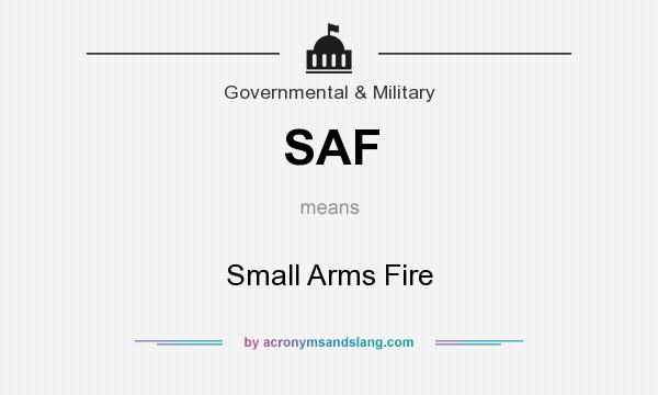 What does SAF mean? It stands for Small Arms Fire