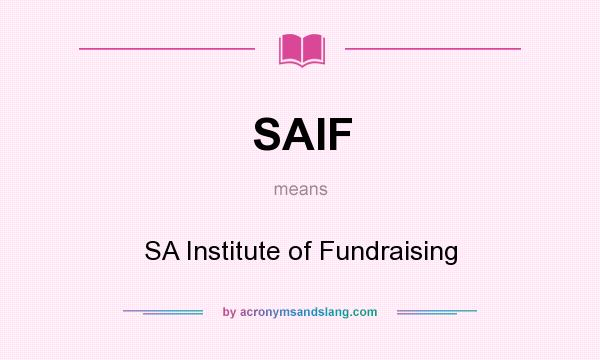 What does SAIF mean? It stands for SA Institute of Fundraising