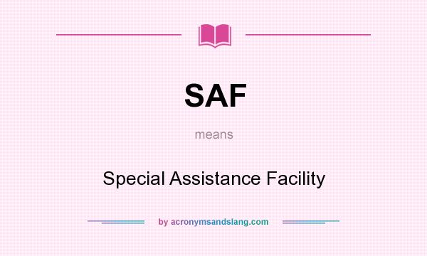 What does SAF mean? It stands for Special Assistance Facility