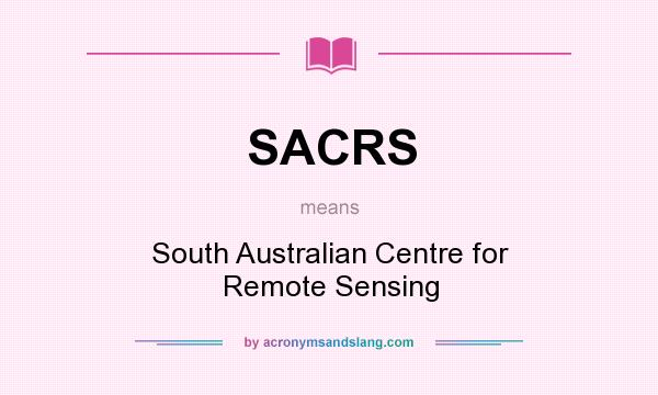 What does SACRS mean? It stands for South Australian Centre for Remote Sensing