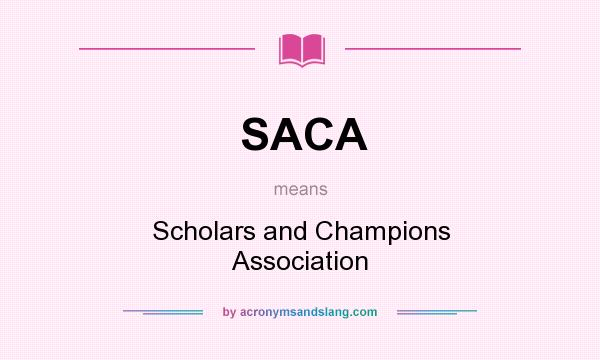What does SACA mean? It stands for Scholars and Champions Association