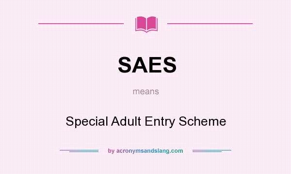 What does SAES mean? It stands for Special Adult Entry Scheme