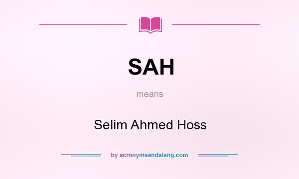 What does SAH mean? It stands for Selim Ahmed Hoss