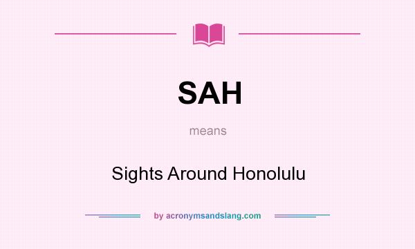 What does SAH mean? It stands for Sights Around Honolulu