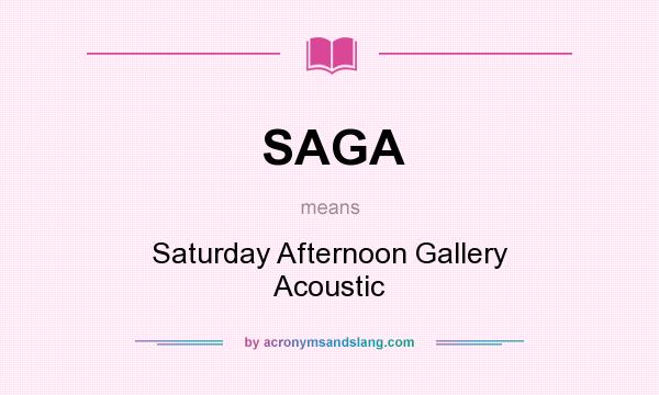 What does SAGA mean? It stands for Saturday Afternoon Gallery Acoustic