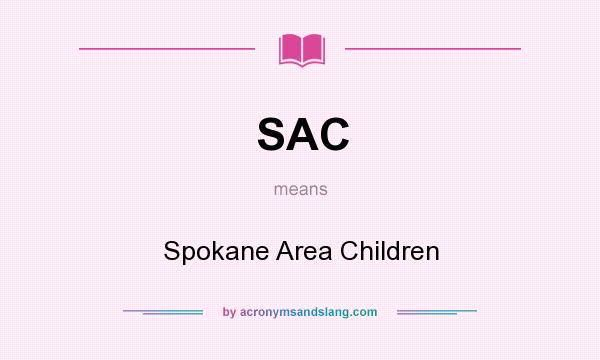 What does SAC mean? It stands for Spokane Area Children