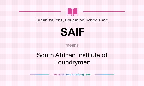What does SAIF mean? It stands for South African Institute of Foundrymen