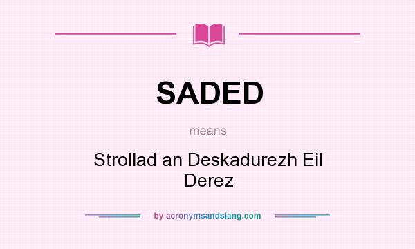 What does SADED mean? It stands for Strollad an Deskadurezh Eil Derez