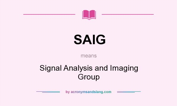 What does SAIG mean? It stands for Signal Analysis and Imaging Group