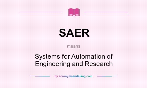 What does SAER mean? It stands for Systems for Automation of Engineering and Research