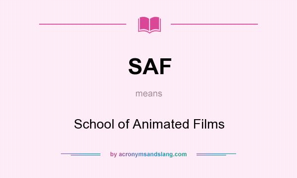 What does SAF mean? It stands for School of Animated Films