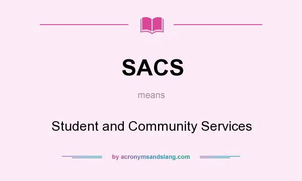 What does SACS mean? It stands for Student and Community Services