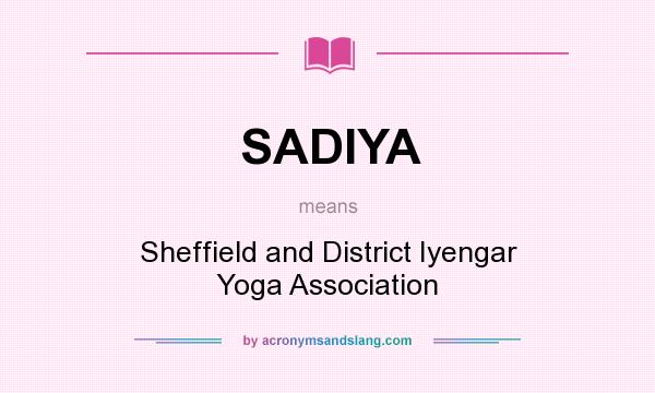 What does SADIYA mean? It stands for Sheffield and District Iyengar Yoga Association