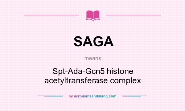 What does SAGA mean? It stands for Spt-Ada-Gcn5 histone acetyltransferase complex