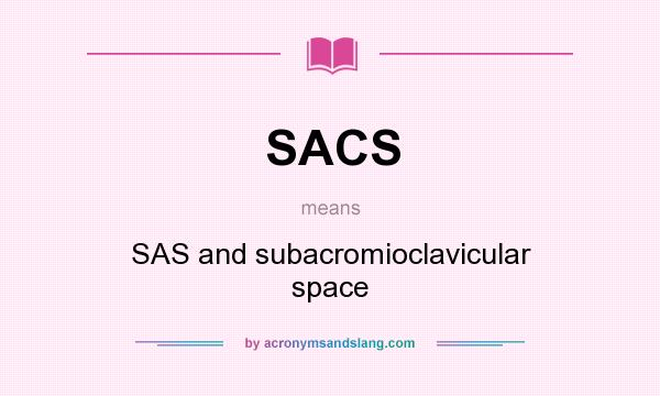 What does SACS mean? It stands for SAS and subacromioclavicular space