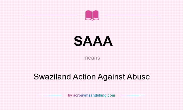 What does SAAA mean? It stands for Swaziland Action Against Abuse