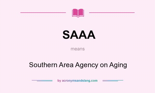 What does SAAA mean? It stands for Southern Area Agency on Aging
