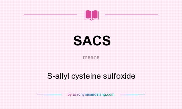 What does SACS mean? It stands for S-allyl cysteine sulfoxide