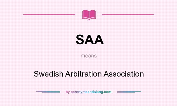 What does SAA mean? It stands for Swedish Arbitration Association