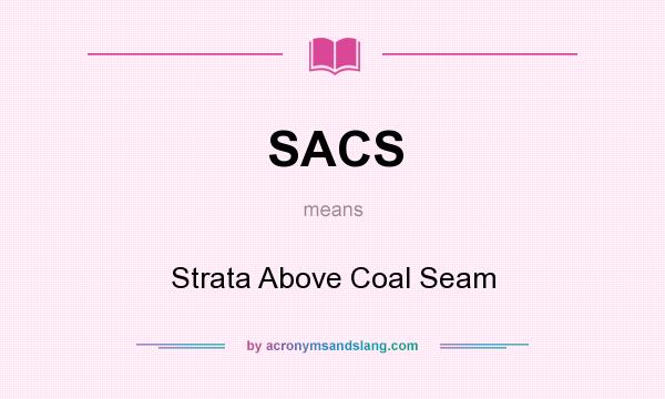 What does SACS mean? It stands for Strata Above Coal Seam