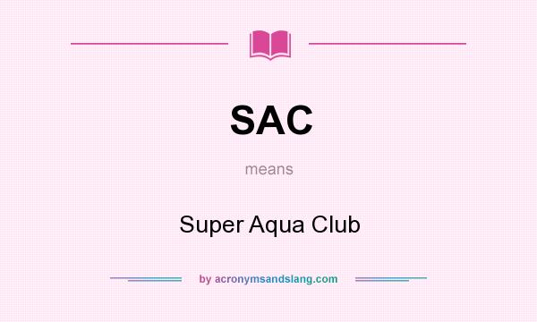 What does SAC mean? It stands for Super Aqua Club