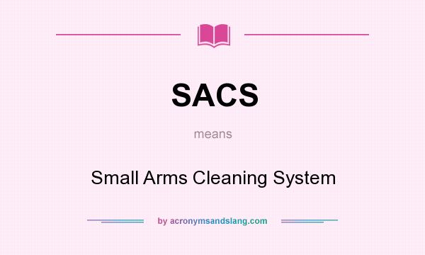 What does SACS mean? It stands for Small Arms Cleaning System