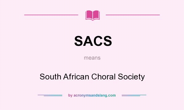 What does SACS mean? It stands for South African Choral Society