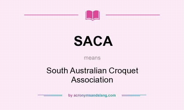 What does SACA mean? It stands for South Australian Croquet Association