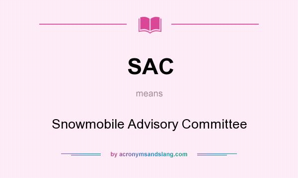 What does SAC mean? It stands for Snowmobile Advisory Committee