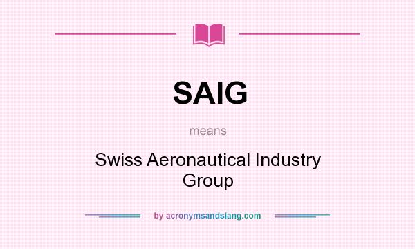 What does SAIG mean? It stands for Swiss Aeronautical Industry Group