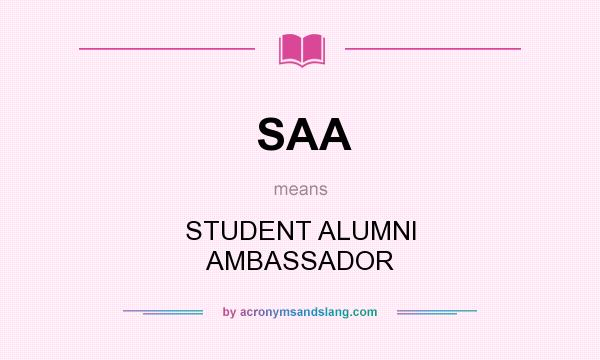 What does SAA mean? It stands for STUDENT ALUMNI AMBASSADOR
