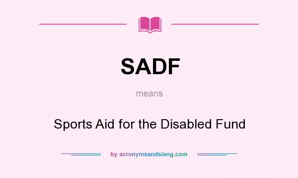 What does SADF mean? It stands for Sports Aid for the Disabled Fund