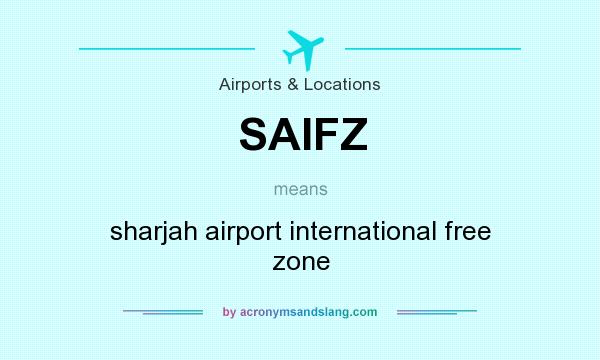 What does SAIFZ mean? It stands for sharjah airport international free zone