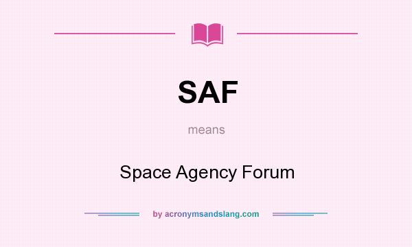 What does SAF mean? It stands for Space Agency Forum