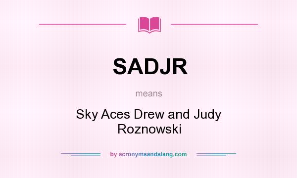 What does SADJR mean? It stands for Sky Aces Drew and Judy Roznowski