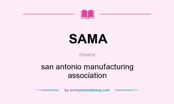 What does SAMA mean? It stands for san antonio manufacturing association