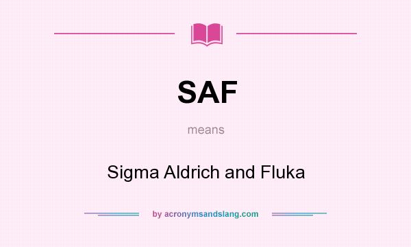 What does SAF mean? It stands for Sigma Aldrich and Fluka
