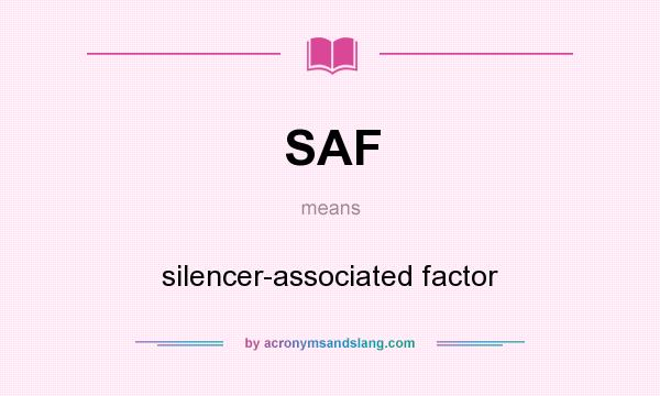 What does SAF mean? It stands for silencer-associated factor