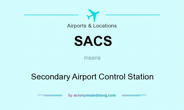 What does SACS mean? It stands for Secondary Airport Control Station