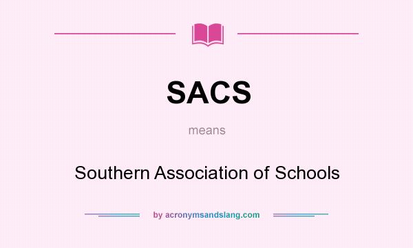 What does SACS mean? It stands for Southern Association of Schools