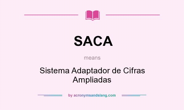 What does SACA mean? It stands for Sistema Adaptador de Cifras Ampliadas