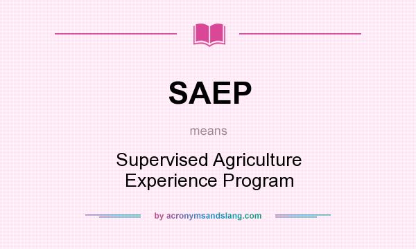 What does SAEP mean? It stands for Supervised Agriculture Experience Program