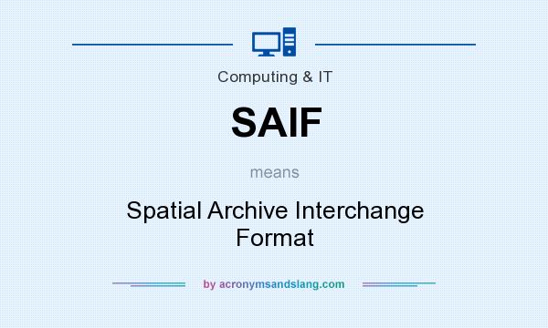 What does SAIF mean? It stands for Spatial Archive Interchange Format